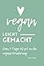 Vegan leicht gemacht: Dein ...