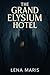 The Grand Elysium Hotel by Lena Maris