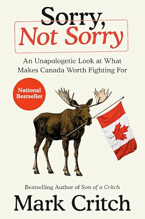 Sorry, Not Sorry: An Unapologetic Look at What Makes Canada Worth Fighting For