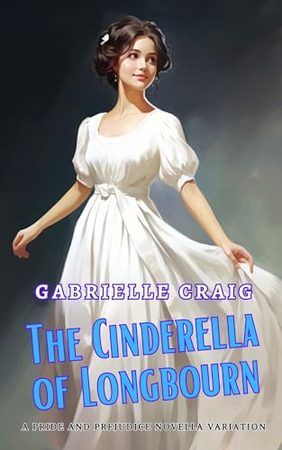 The Cinderella of Longbourn: A Pride and Prejudice Novella Variation (Kindle Edition)