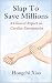 Slap To Save Millions by Hongchi Xiao