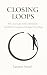 Closing Loops: Why Your Lif...