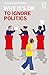Why It's OK to Ignore Politics by Christopher Freiman