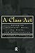 A Class Act: Changing Teachers Work, the State, and Globalisation (Studies in Education/Politics)