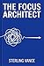 The Focus Architect by Sterling Vance