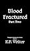 Blood Fractured Part Two: A...