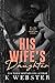 His Wife's Daughter by K. Webster His Wife's Daughter by K. Webster