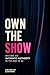 Own The Show: Become an Aut...