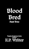 Blood Bred Part Two: A Dark MM Paranormal Romance (Vampire Omegaverse Series Book 10)
