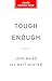 Tough Enough: How to Lead a...
