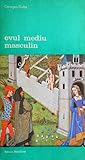 Evul mediu masculin : Despre dragoste şi alte eseuri