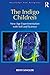 The Indigo Children: New Ag...