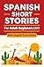 Spanish Short Stories for Adult Beginners (A1): Engaging Spanish Short Stories for Adults with English Translation, Learn and Boost Your Spanish Skills ... Easy Way (Beginner Spanish Reading Book 3)