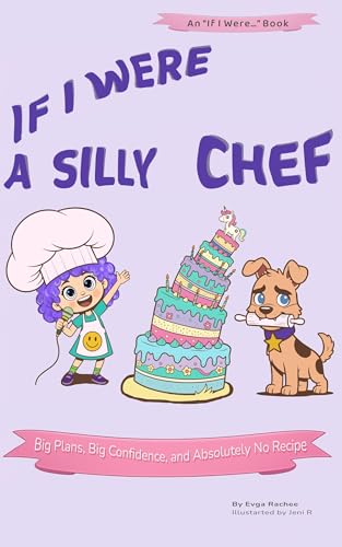 If I Were a Silly Chef: Big plans, Big Confidence, and Absolutely No Recipe. (If I Were...)