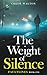 The Weight of Silence by Chloe Walton