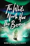 The White North Has Thy Bones by Dorian Ravenscroft