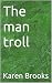 The man troll
