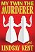MY TWIN THE MURDERER by Lindsay Kent MY TWIN THE MURDERER by Lindsay Kent