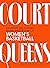 Court Queens: Celebrate the Players, Teams, and History of Women’s Basketball