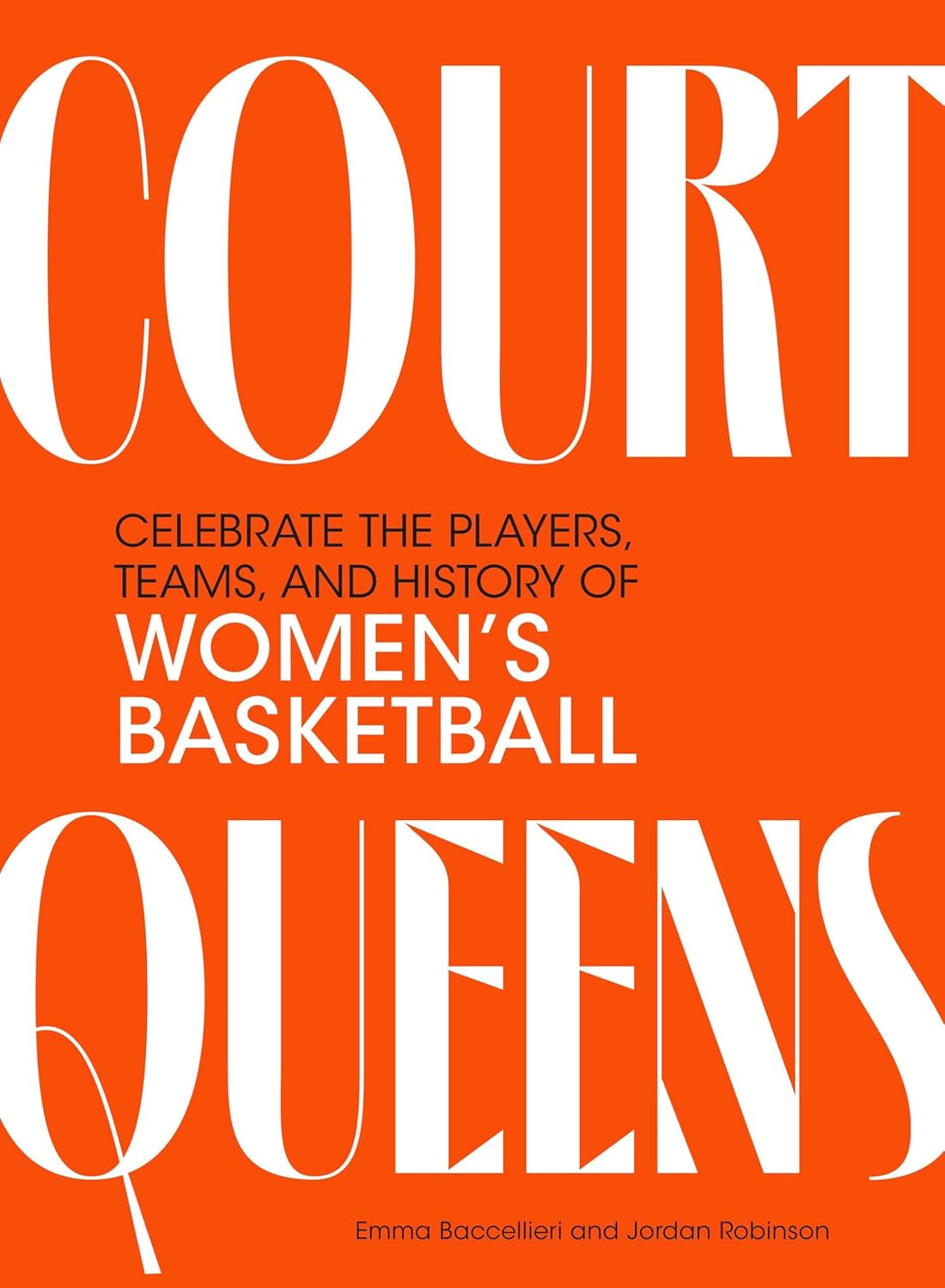 Court Queens: Celebrate the Players, Teams, and History of Women’s Basketball (Hardcover)
