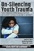 Un-Silencing Youth Trauma: ...