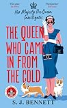 The Queen Who Came in From the Cold by S.J.  Bennett