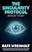 The Singularity Protocol by Rafe Wrenholt