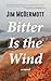 Bitter Is the Wind