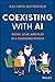 Coexisting with AI: Work, Love, and Play in a Changing World