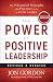 The Power of Positive Leadership, Revised & Updated: The 9 Essential Principles and Practices to Be a Great Leader (Jon Gordon)