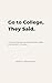 Go to College, They Said.: ...