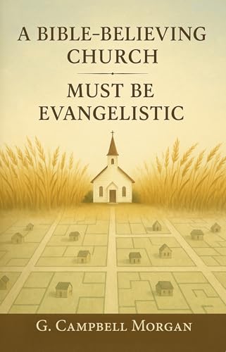 A Bible-Believing Church Must Be Evangelistic (Kindle Edition)
