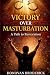 Victory Over Masturbation: ...