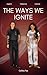 The Ways We Ignite by Collins   Fox