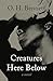 Creatures Here Below: A Novel