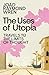The Uses of Utopia: Travels...