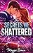 The Secrets We Shattered