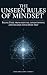 The Unseen Rules of Mindset: Break Free from Mental Conditioning and Become Your Best Self