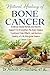 Natural Healing of Bone Cancer: Evidence-Based Herbal and Holistic Support to Strengthen the Body, Reduce Treatment Side Effects, and Restore Quality of Life Alongside Modern Cancer Care