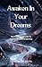 Awaken In Your Dreams: The ...