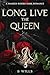 Long Live the Queen by B Wills Long Live the Queen by B Wills