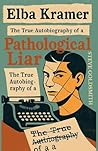 Elba Kramer: The True Autobiography of a Pathological Liar (Truth & Consequences Collection)