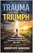 Trauma to Triumph: Healing ...