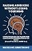 Raising ADHD Kids Without Losing Your Mind: 9 Proven Hacks to Transform Chaos into Cooperation in 30 Days (Even if You Have ADHD Too)