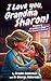 I LOVE YOU, GRANDMA SHARON!  by George Ackerman