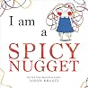 I Am a Spicy Nugget I Am a Spicy Nugget