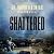 Shattered: A Novel