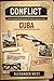 CONFLICT: Cuba: Understanding Global Tensions Through an American Lens (Conflict By Alexander West)