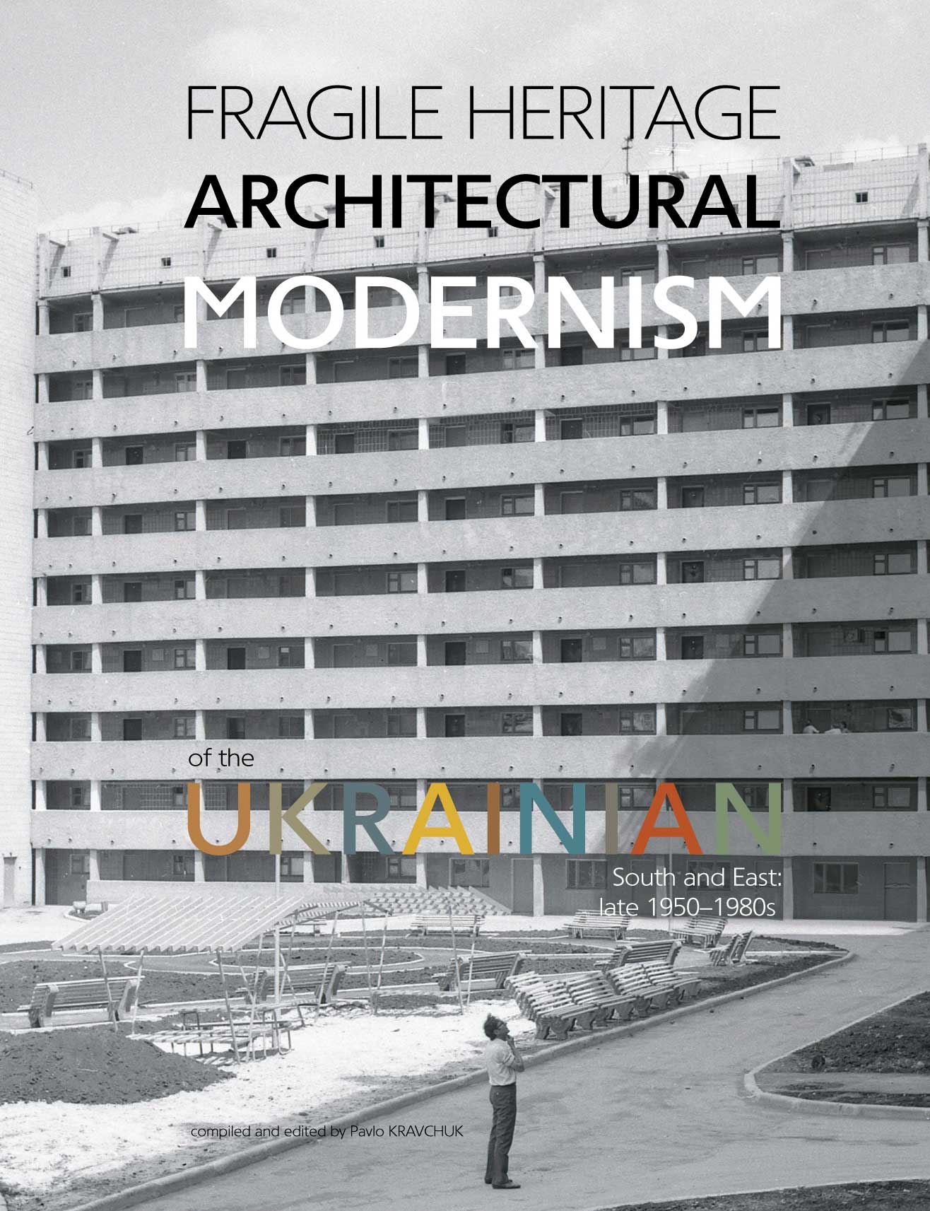 Fragile heritage Architectural modernism of the Ukrainian South and East: late 1950–1980s: catalogue album (Hardcover)