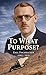 To What Purpose?: Biography...